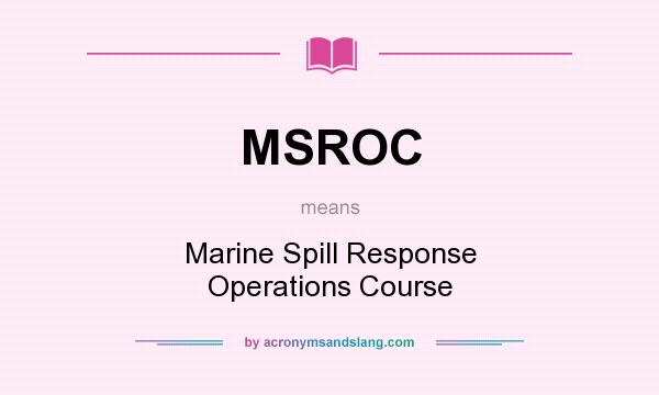What does MSROC mean? It stands for Marine Spill Response Operations Course