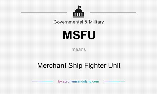 What does MSFU mean? It stands for Merchant Ship Fighter Unit