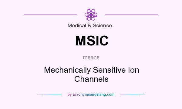What does MSIC mean? It stands for Mechanically Sensitive Ion Channels