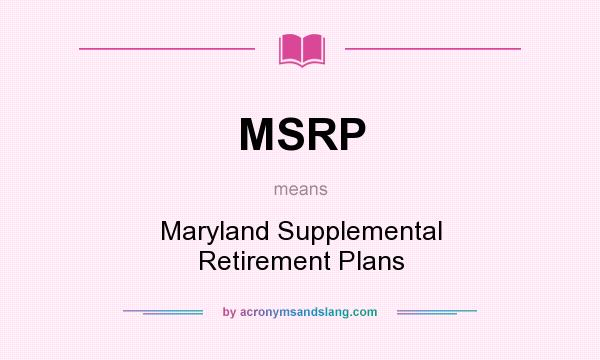 What does MSRP mean? It stands for Maryland Supplemental Retirement Plans