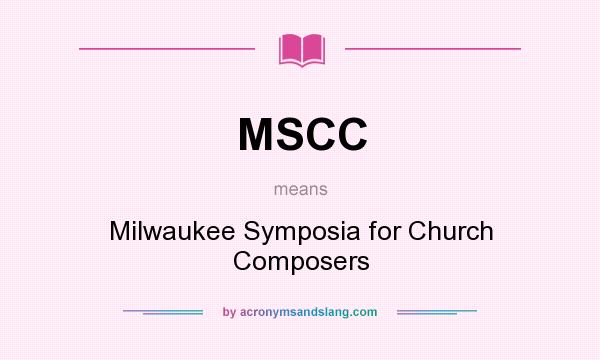 What does MSCC mean? It stands for Milwaukee Symposia for Church Composers