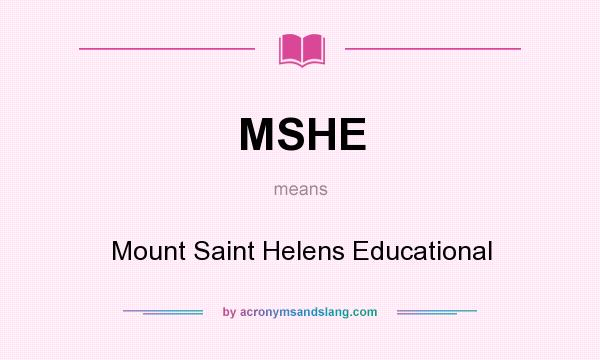 What does MSHE mean? It stands for Mount Saint Helens Educational