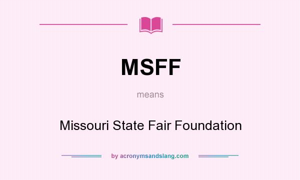 What does MSFF mean? It stands for Missouri State Fair Foundation