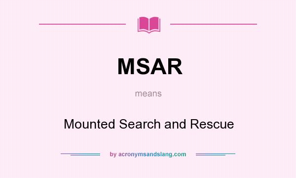 What does MSAR mean? It stands for Mounted Search and Rescue
