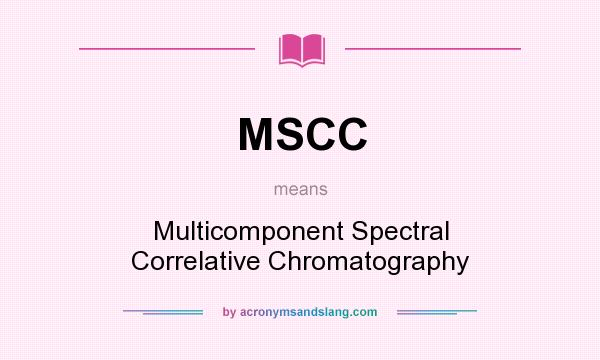 What does MSCC mean? It stands for Multicomponent Spectral Correlative Chromatography
