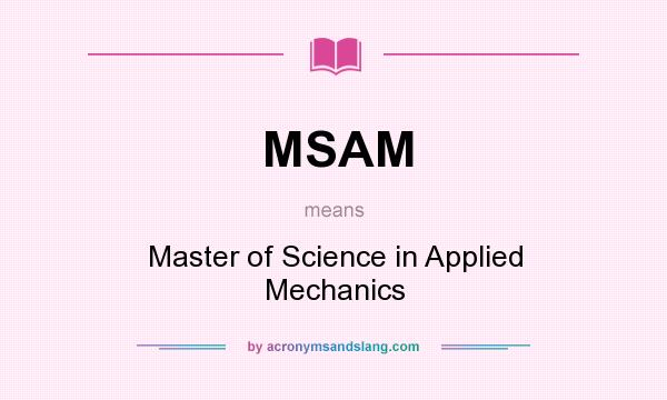 What does MSAM mean? It stands for Master of Science in Applied Mechanics