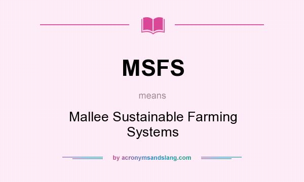 What does MSFS mean? It stands for Mallee Sustainable Farming Systems