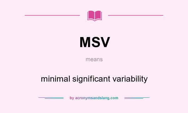 What does MSV mean? It stands for minimal significant variability