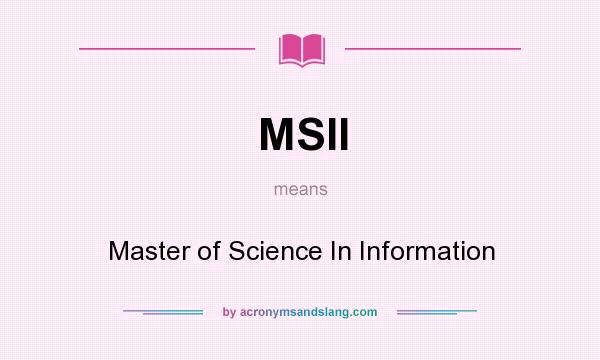 What does MSII mean? It stands for Master of Science In Information
