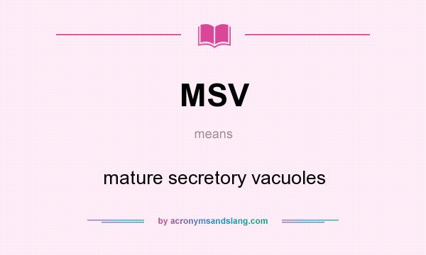 What does MSV mean? It stands for mature secretory vacuoles