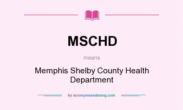 What does MSCHD mean? It stands for Memphis Shelby County Health Department
