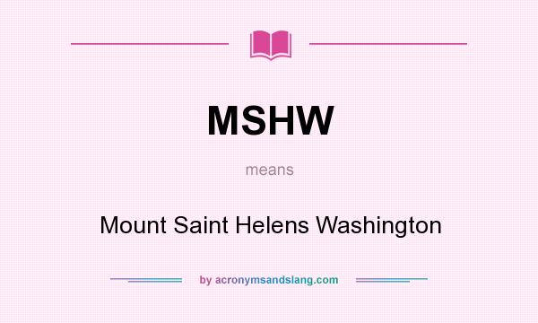 What does MSHW mean? It stands for Mount Saint Helens Washington