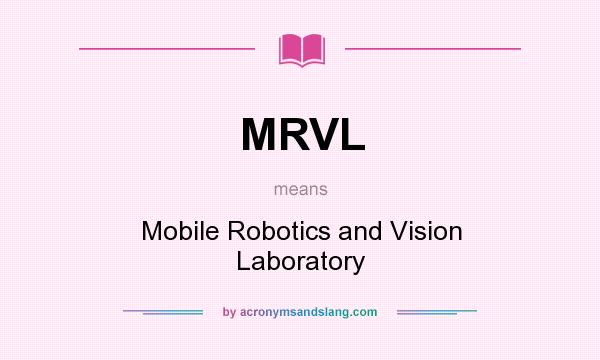 What does MRVL mean? It stands for Mobile Robotics and Vision Laboratory