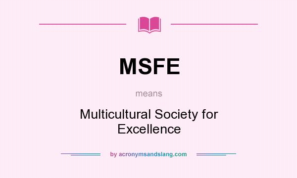 What does MSFE mean? It stands for Multicultural Society for Excellence