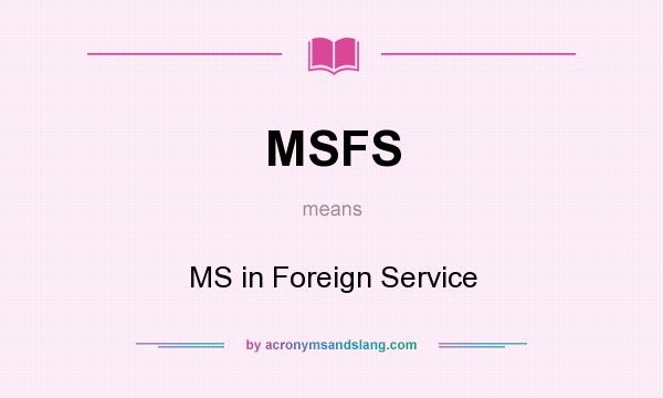 What does MSFS mean? It stands for MS in Foreign Service
