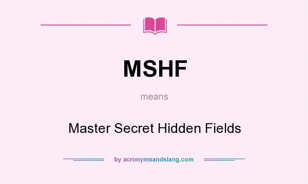 What does MSHF mean? It stands for Master Secret Hidden Fields