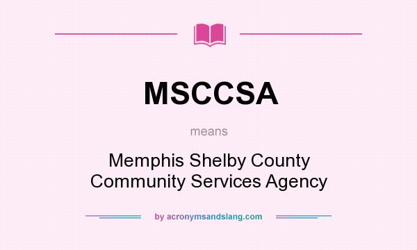 What does MSCCSA mean? It stands for Memphis Shelby County Community Services Agency