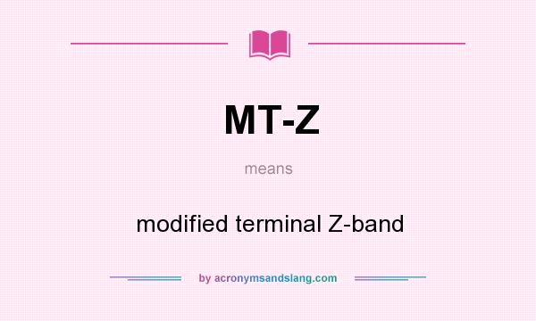 What does MT-Z mean? It stands for modified terminal Z-band