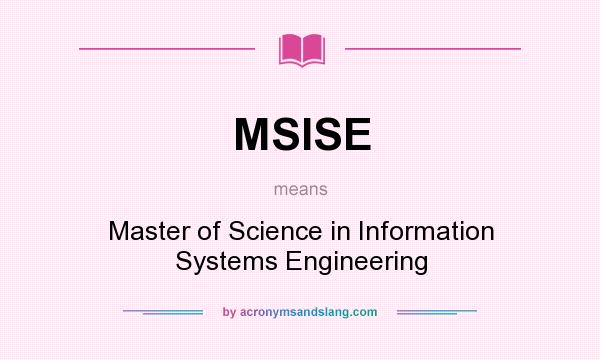 What does MSISE mean? It stands for Master of Science in Information Systems Engineering