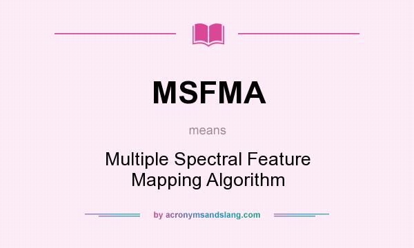 What does MSFMA mean? It stands for Multiple Spectral Feature Mapping Algorithm