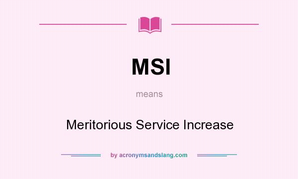 What does MSI mean? It stands for Meritorious Service Increase