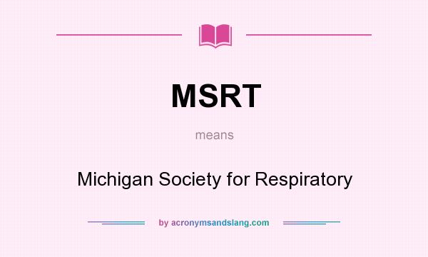 What does MSRT mean? It stands for Michigan Society for Respiratory