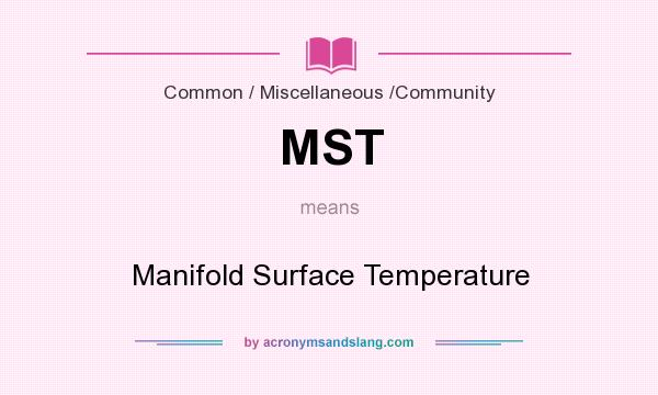 What does MST mean? It stands for Manifold Surface Temperature