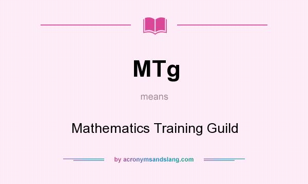 What does MTg mean? It stands for Mathematics Training Guild