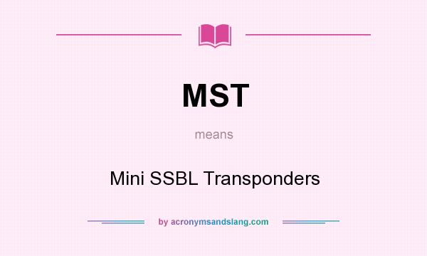 What does MST mean? It stands for Mini SSBL Transponders