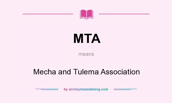 What does MTA mean? It stands for Mecha and Tulema Association