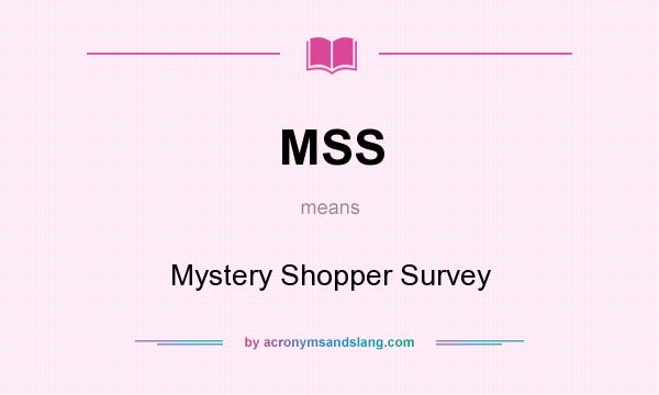What does MSS mean? It stands for Mystery Shopper Survey