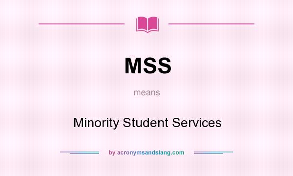 What does MSS mean? It stands for Minority Student Services