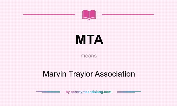 What does MTA mean? It stands for Marvin Traylor Association