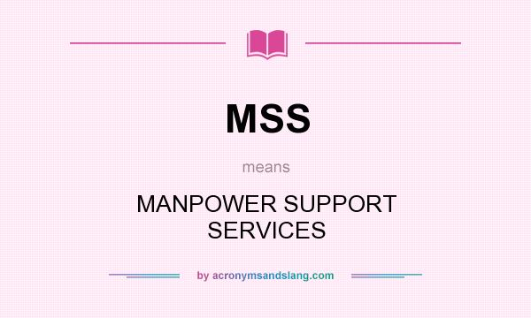 What does MSS mean? It stands for MANPOWER SUPPORT SERVICES