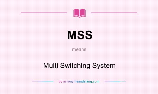 What does MSS mean? It stands for Multi Switching System