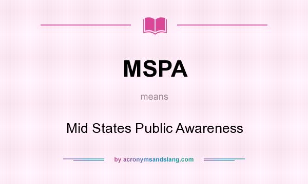What does MSPA mean? It stands for Mid States Public Awareness