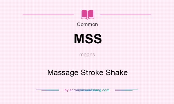 What does MSS mean? It stands for Massage Stroke Shake