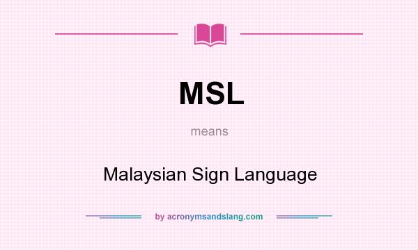 What does MSL mean? It stands for Malaysian Sign Language