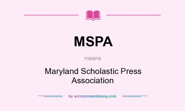 What does MSPA mean? It stands for Maryland Scholastic Press Association