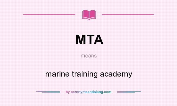 What does MTA mean? It stands for marine training academy