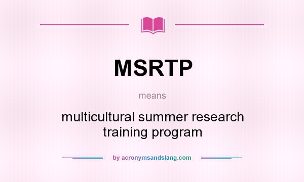 What does MSRTP mean? It stands for multicultural summer research training program