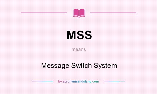 What does MSS mean? It stands for Message Switch System