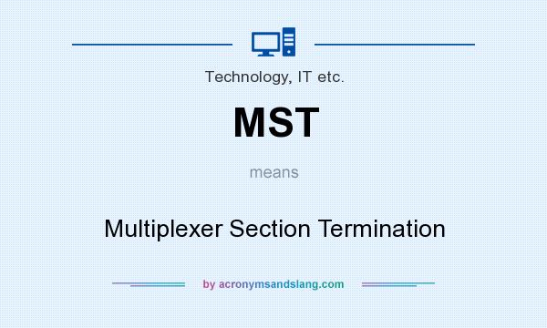What does MST mean? It stands for Multiplexer Section Termination
