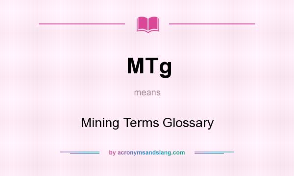 What does MTg mean? It stands for Mining Terms Glossary