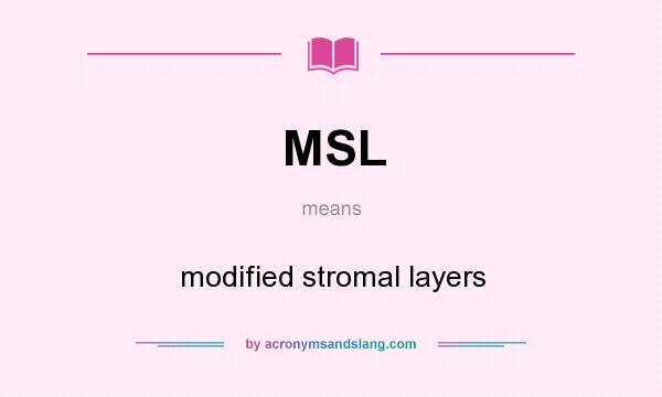 What does MSL mean? It stands for modified stromal layers