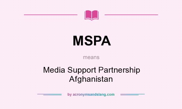 What does MSPA mean? It stands for Media Support Partnership Afghanistan