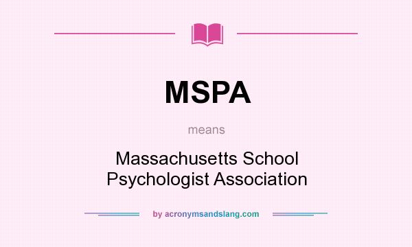 What does MSPA mean? It stands for Massachusetts School Psychologist Association