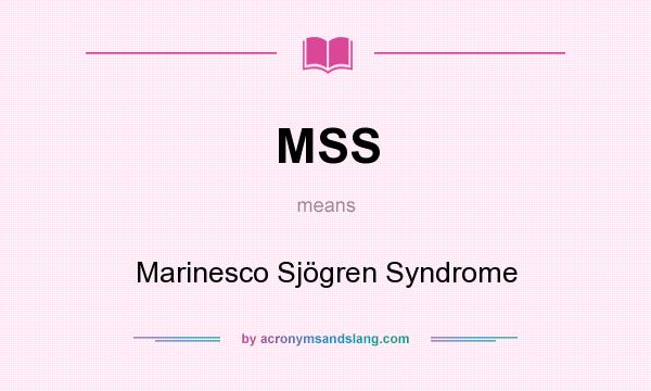 What does MSS mean? It stands for Marinesco Sjögren Syndrome