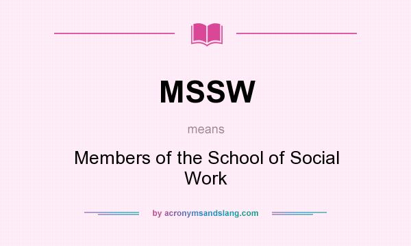 What does MSSW mean? It stands for Members of the School of Social Work