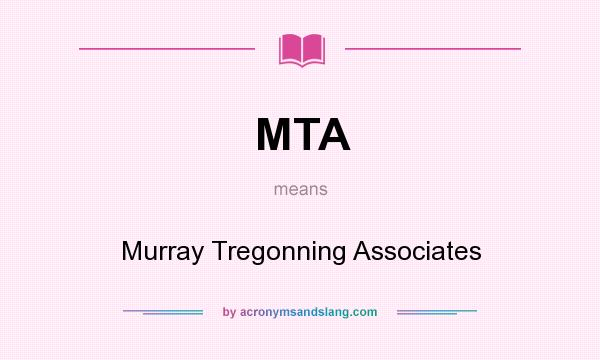 What does MTA mean? It stands for Murray Tregonning Associates